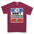 Don't California My Washington T-shirt