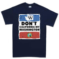 Don't California My Washington T-shirt