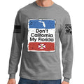 Don't California My Florida Long Sleeve T-shirt