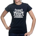 You Can't Fist Fight Tyranny Ladies T-shirt