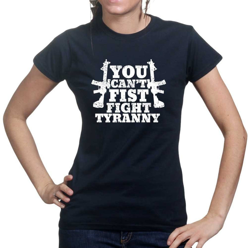You Can't Fist Fight Tyranny Ladies T-shirt