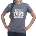 You Can't Fist Fight Tyranny Ladies T-shirt