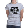 You Can't Fist Fight Tyranny Ladies T-shirt