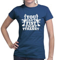 You Can't Fist Fight Tyranny Ladies T-shirt