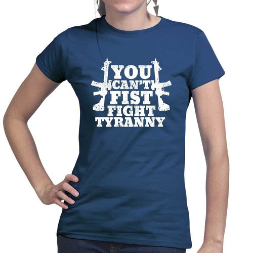 You Can't Fist Fight Tyranny Ladies T-shirt