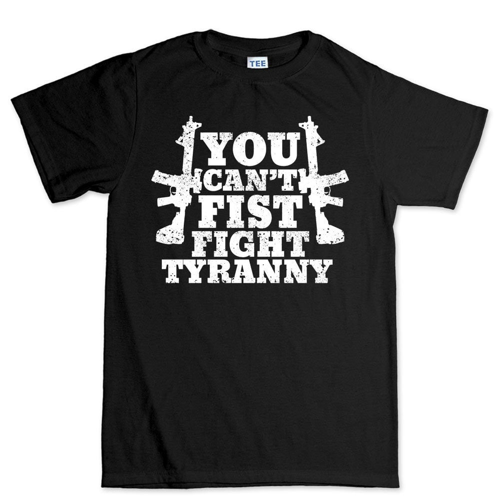 You Can't Fist Fight Tyranny Men's T-shirt