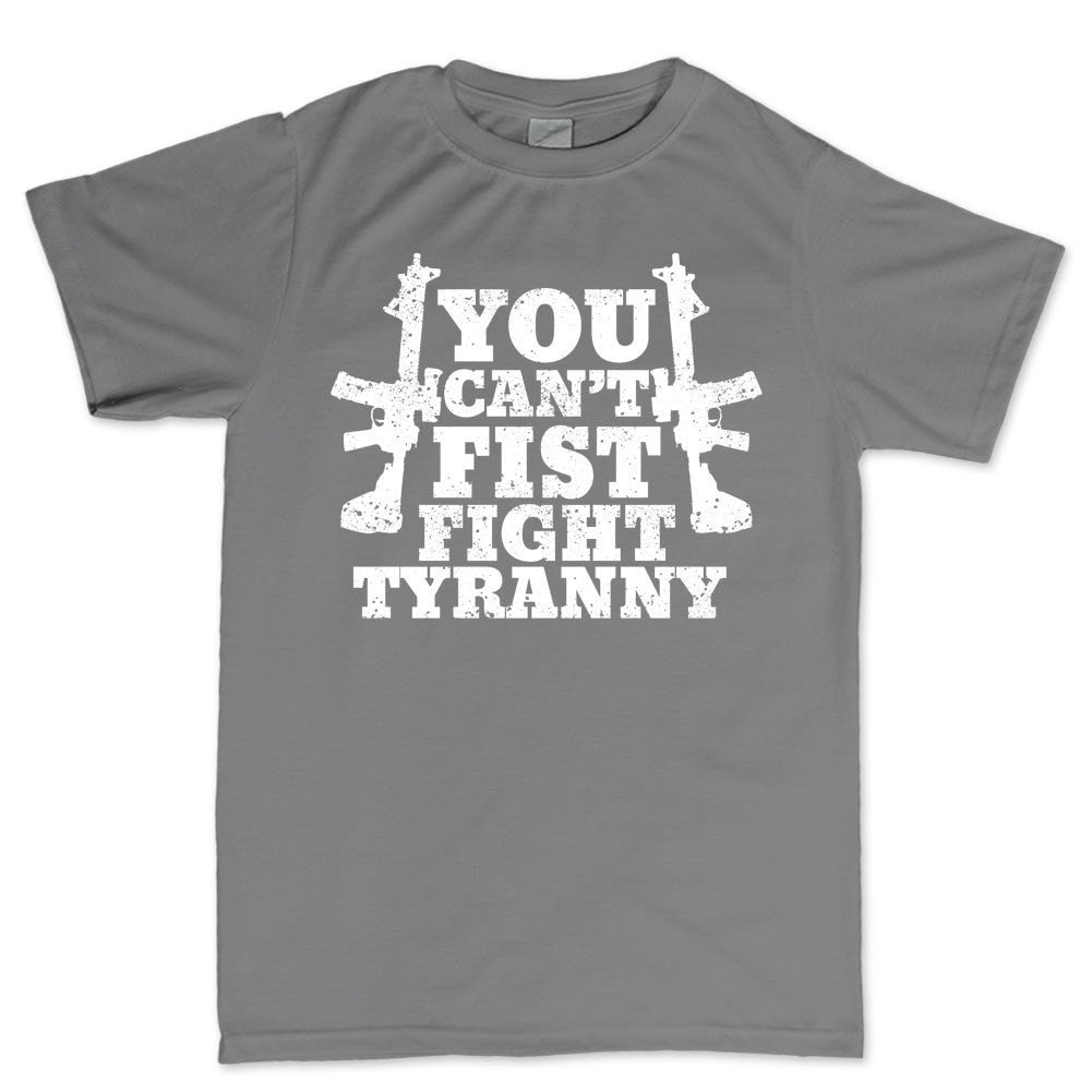 You Can't Fist Fight Tyranny Men's T-shirt