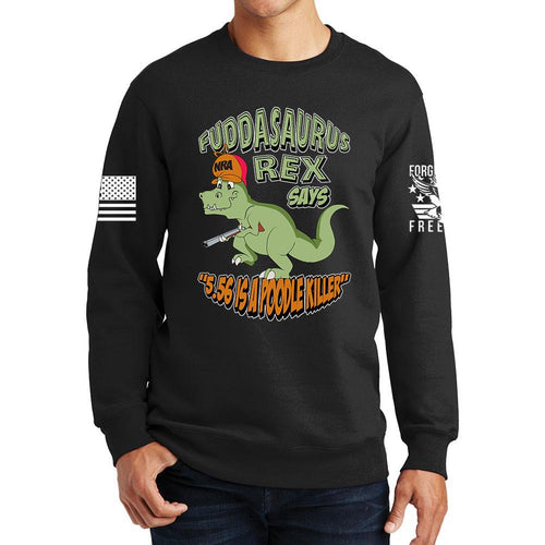 Fuddasaurus Says - 5.56 Is A Poodle Killer Sweatshirt