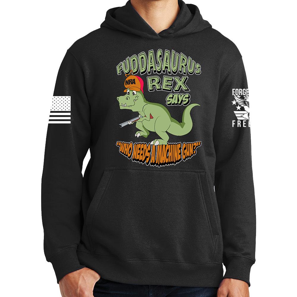 Fuddasaurus Says - Who Needs A Machinegun Hoodie