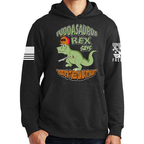 Fuddasaurus Says - Yer Don't Need An AR to Hunt Hoodie