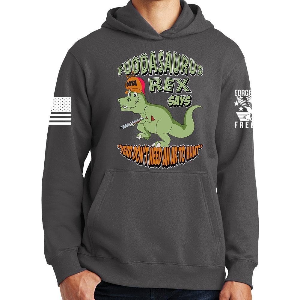 Fuddasaurus Says - Yer Don't Need An AR to Hunt Hoodie