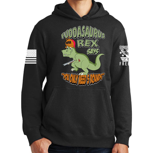 Fuddasaurus Says You Only Need 5 Rounds Hoodie