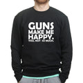 Guns Make Me Happy Sweatshirt