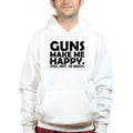 Guns Make Me Happy Hoodie