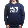 Guns Make Me Happy Sweatshirt