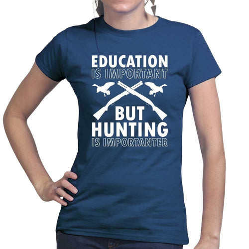 Hunting Importanter Than Education Ladies T-shirt