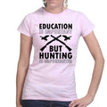 Hunting Importanter Than Education Ladies T-shirt