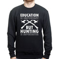 Hunting Importanter Than Education Sweatshirt