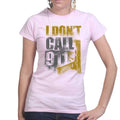 Ladies I Don't Dial 911 T-shirt
