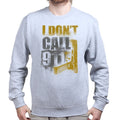 Unisex I Don't Dial 911 Sweatshirt