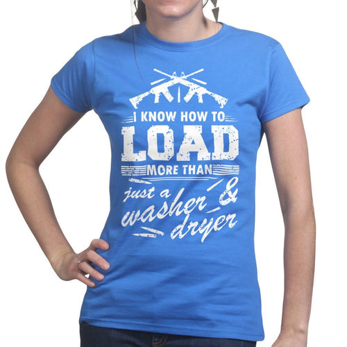 I Know How to Load Ladies T-shirt