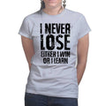 I Never Lose Ladies T-shirt