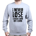 I Never Lose Sweatshirt