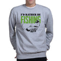 I'd Rather Be Fishing Sweatshirt