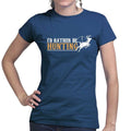 I'd Rather Be Hunting Ladies T-shirt