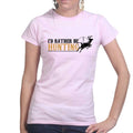 I'd Rather Be Hunting Ladies T-shirt