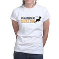 I'd Rather Be Hunting Ladies T-shirt