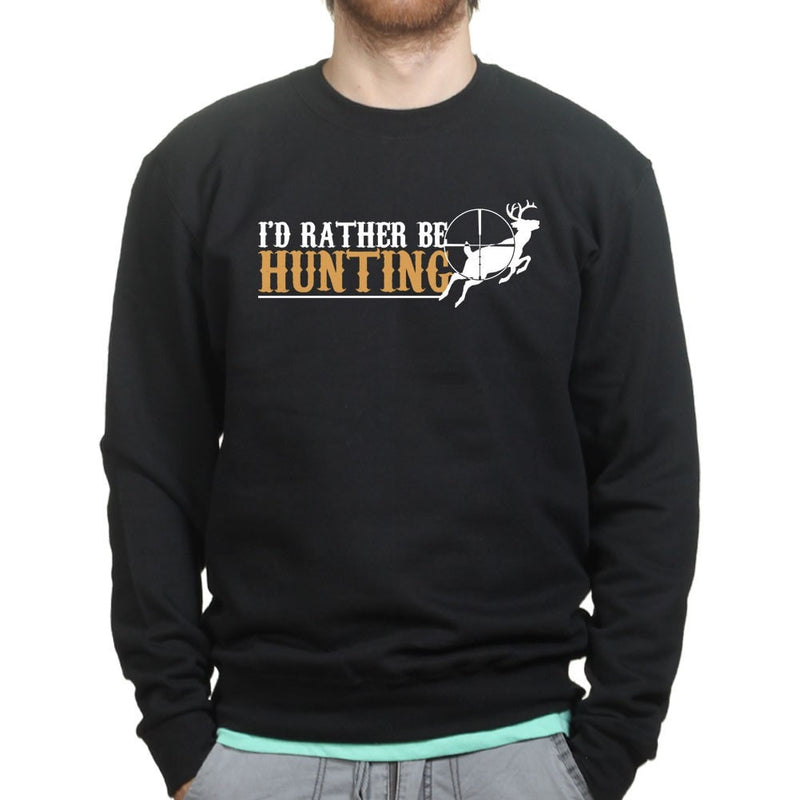 I'd Rather Be Hunting Sweatshirt
