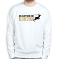 I'd Rather Be Hunting Sweatshirt