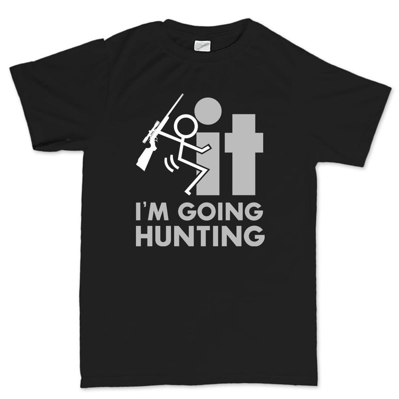 F*CK It - I'm Going Hunting Men's T-shirt