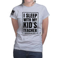 Ladies I Sleep With My Kid's Teacher T-shirt