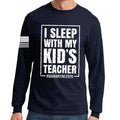 I Sleep With My Kid's Teacher Long Sleeve T-shirt