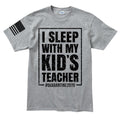 Mens I Sleep With My Kid's Teacher T-shirt