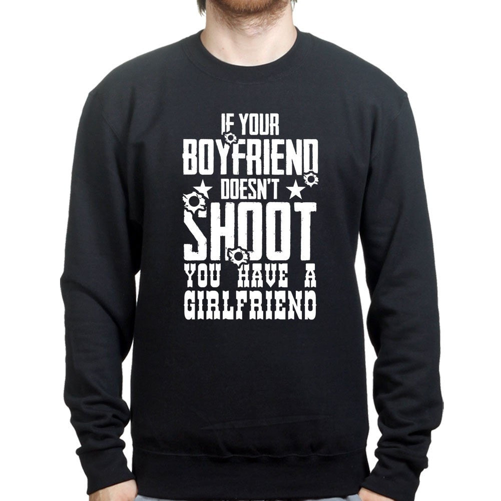If Your Boyfriend Doesn't Shoot Mens Sweatshirt