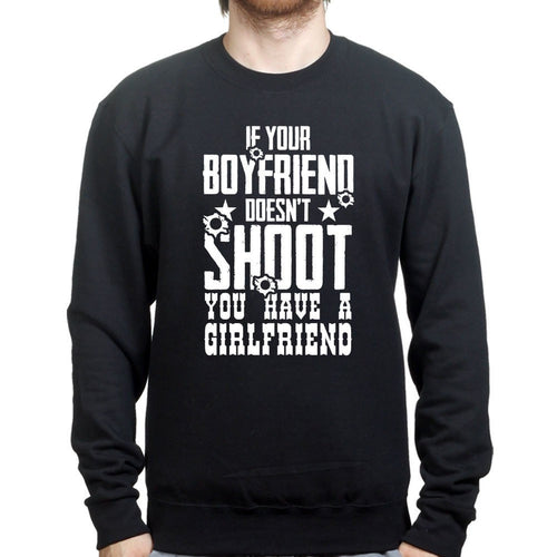 If Your Boyfriend Doesn't Shoot Mens Sweatshirt