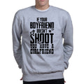 If Your Boyfriend Doesn't Shoot Mens Sweatshirt