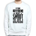 If Your Boyfriend Doesn't Shoot Mens Sweatshirt