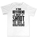 If Your Boyfriend Doesn't Shoot Mens T-shirt
