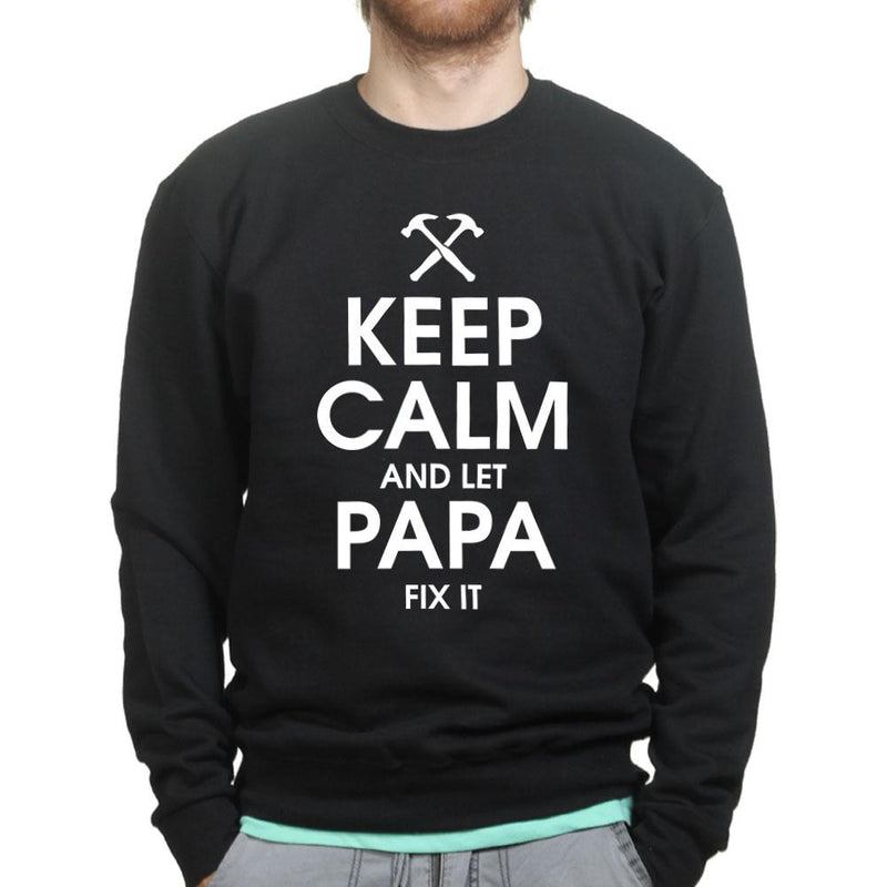 Keep Calm and Let Papa Fix it Sweatshirt