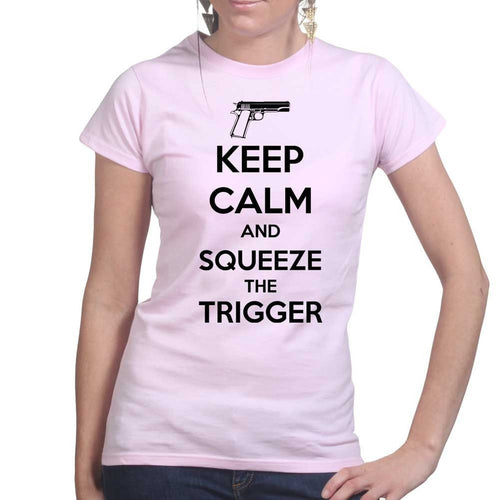 Keep Calm and Squeeze The Trigger Ladies T-shirt