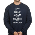 Keep Calm and Squeeze The Trigger Sweatshirt