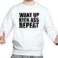 Wake Up. Kick Ass. Repeat. Sweatshirt