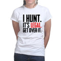 I Hunt. Get Over it. Ladies T-shirt