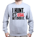 I Hunt. Get Over it. Sweatshirt