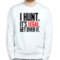 I Hunt. Get Over it. Sweatshirt