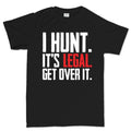 I Hunt. Get Over it. Men's T-shirt